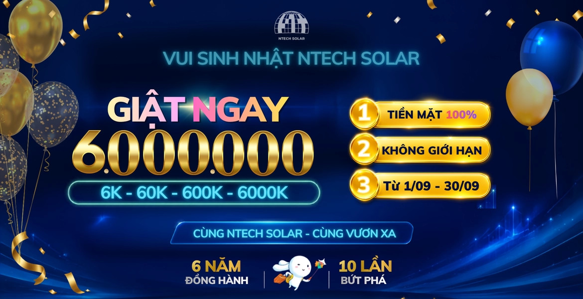 Mừng sinh nhật NTech Solar - Nhận quà lên đến 6 triệu đồng