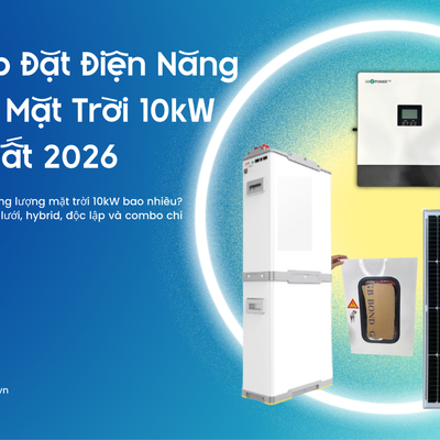 Giá Lắp Đặt Điện Năng Lượng Mặt Trời 10kW Mới Nhất 2026