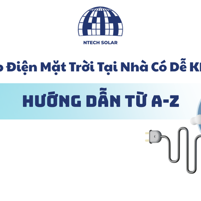 Tự Lắp Điện Mặt Trời Tại Nhà Có Dễ Không? Hướng Dẫn Từ A-Z