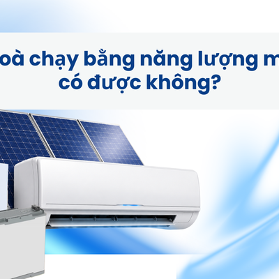 Điều hoà chạy bằng năng lượng mặt trời có được không?