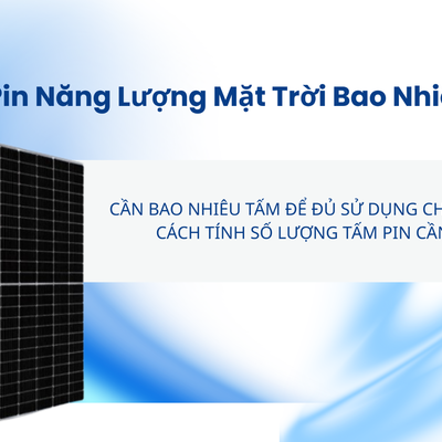 1 tấm pin năng lượng mặt trời bao nhiêu kW? Thử tính với tấm pin NUUKO 595W