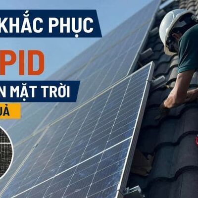 Cách khắc phục lỗi PID trên pin mặt trời hiệu quả
